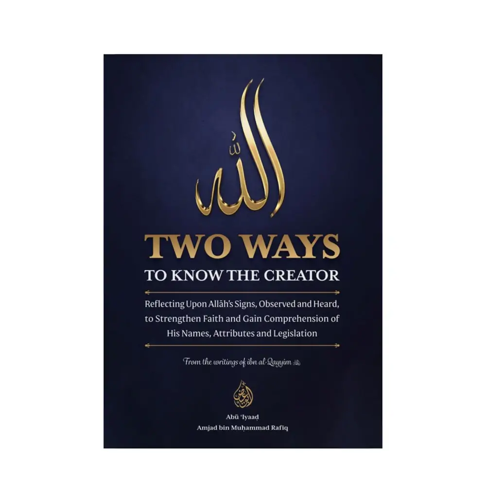 Cover of the book 'Two Ways to Know the Creator' by Abu Iyaad Amjad bin Muhammad Rafiq, based on the writings of Ibn al-Qayyim. The cover is dark blue with gold text, featuring the name of Allah (الله) in large gold calligraphy at the top. Below, the title and subtitle discuss reflecting upon Allah’s signs to strengthen faith and gain comprehension of His names, attributes, and legislation.